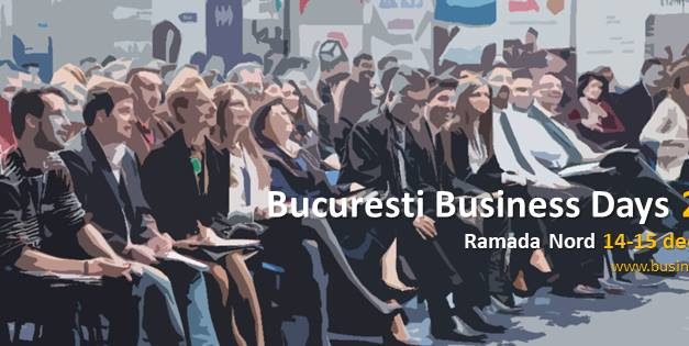 14-15 decembrie, Bucuresti Business Days 2017