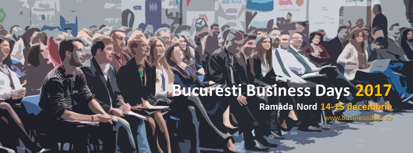 14-15 decembrie, Bucuresti Business Days 2017