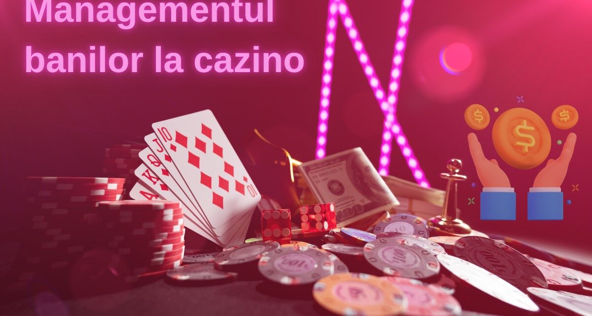 Managementul banilor la cazino – cum să administrezi corect bugetul alocat
